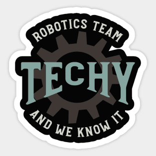 Robotics Team Techy and We Know It Sticker